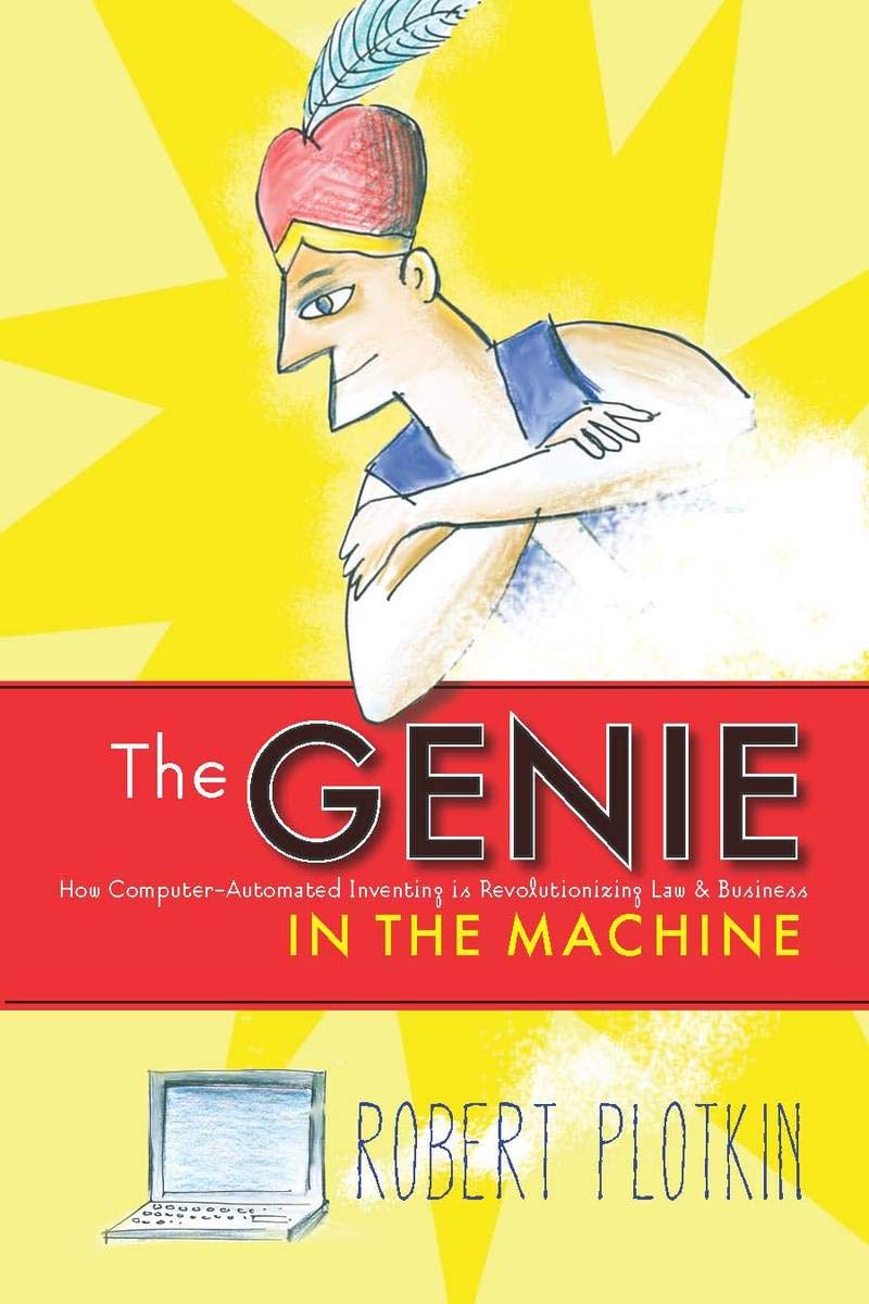 The Genie In The Machine: How Computer-Automated Inventing Is Revolutionizing Law And Business (Stanford Law Books) 
