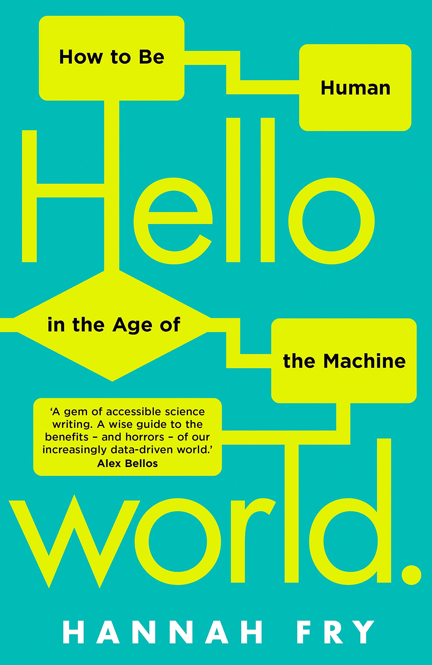 Hello World: How To Be Human In The Age Of The Machine 
