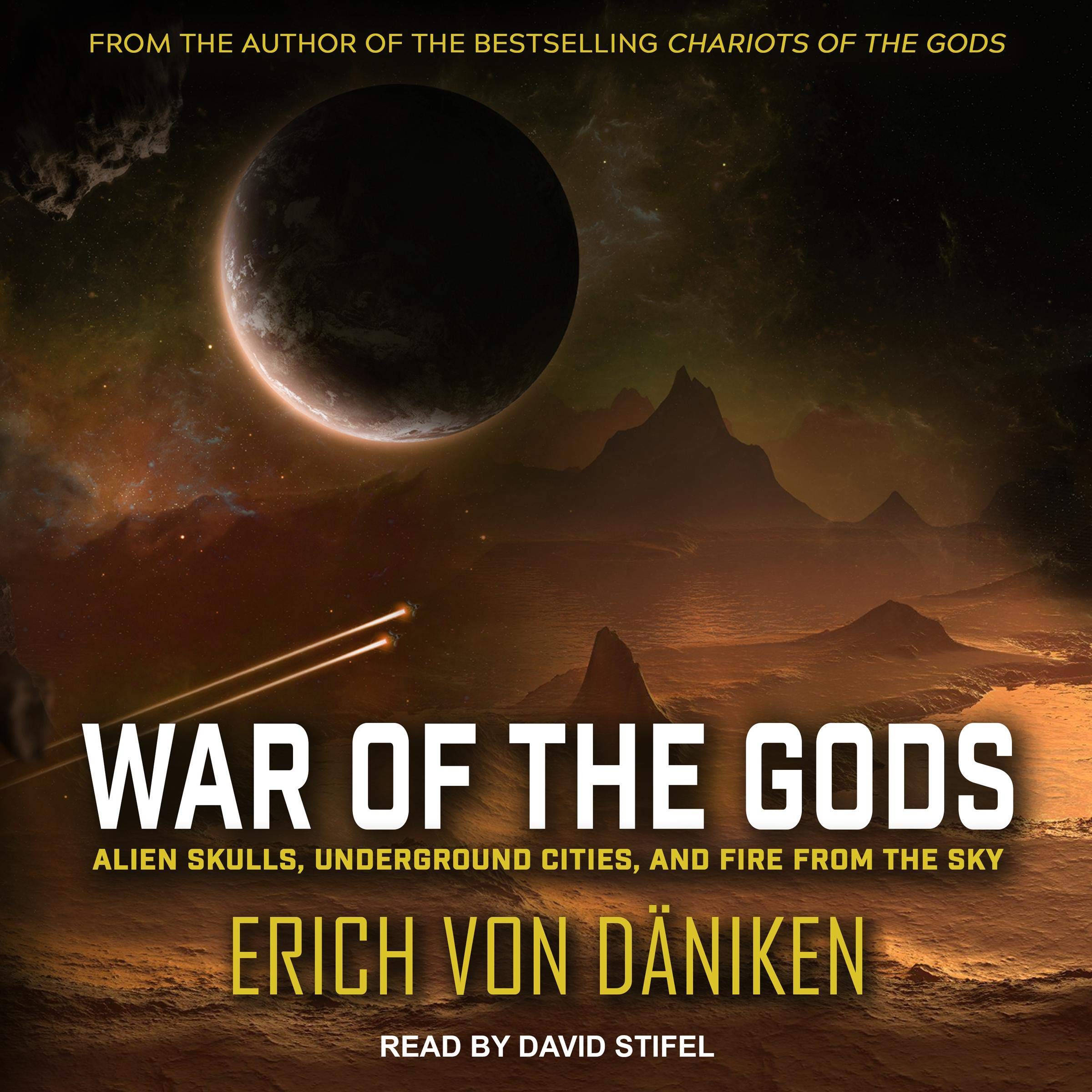 War Of The Gods: Alien Skulls, Underground Cities, And Fire From The Sky 
