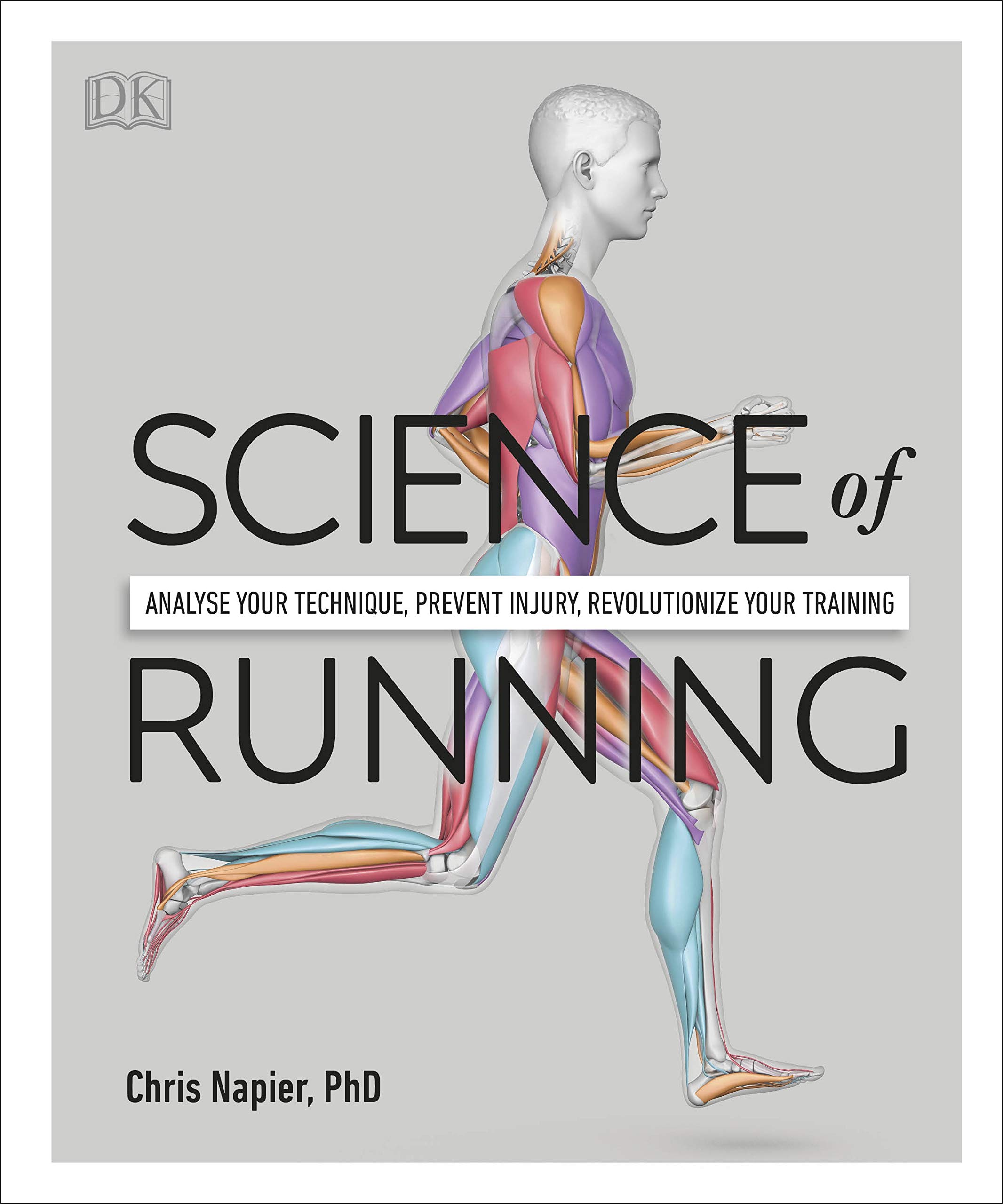 Science Of Running: Analyse Your Technique, Prevent Injury, Revolutionize Your Training 

